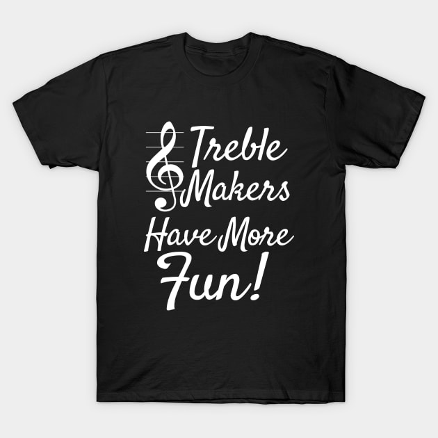 Choir Band | Treble Maker Have More Fun T-Shirt by Delta V Art